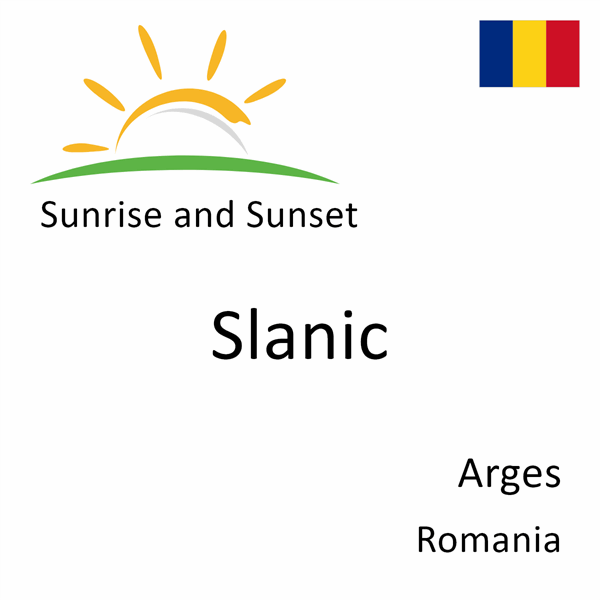 Sunrise and sunset times for Slanic, Arges, Romania