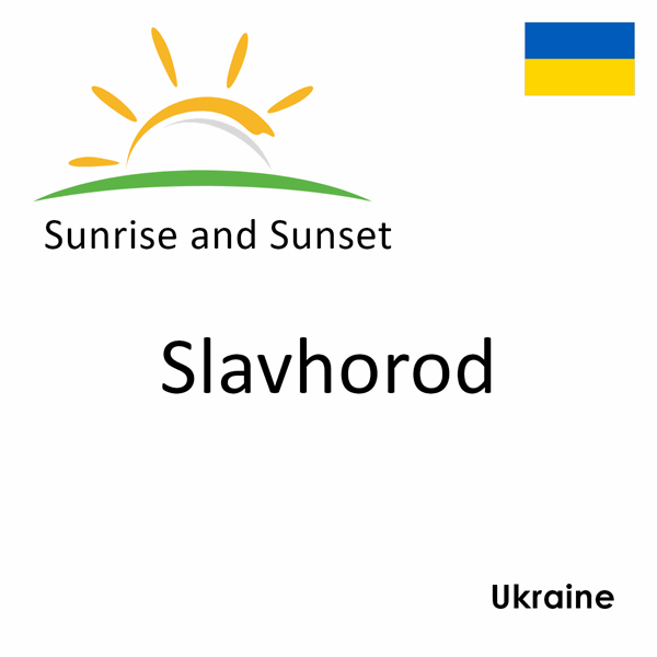 Sunrise and sunset times for Slavhorod, Ukraine