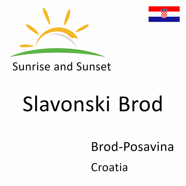 Sunrise and sunset times for Slavonski Brod, Brod-Posavina, Croatia