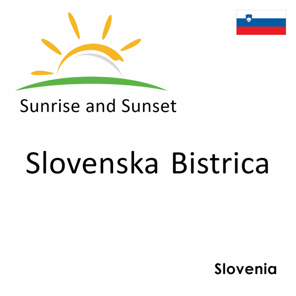 Sunrise and sunset times for Slovenska Bistrica, Slovenia