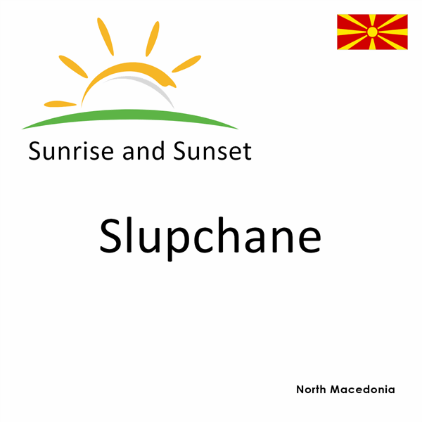 Sunrise and sunset times for Slupchane, North Macedonia