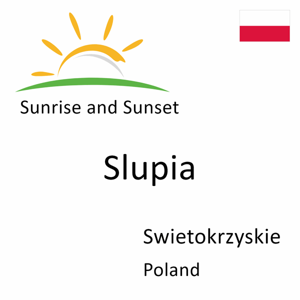 Sunrise and sunset times for Slupia, Swietokrzyskie, Poland