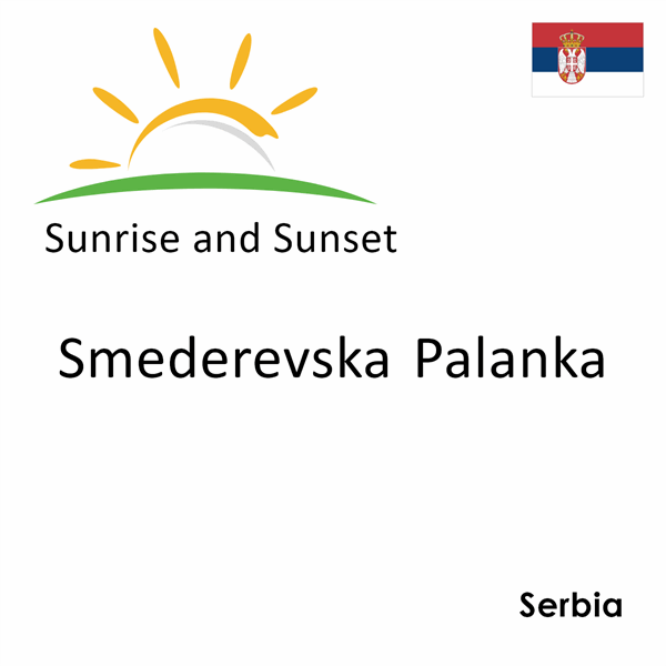 Sunrise and sunset times for Smederevska Palanka, Serbia