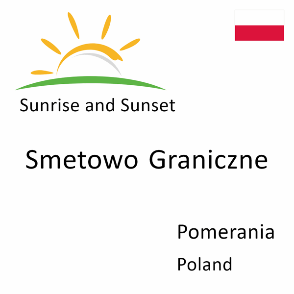 Sunrise and sunset times for Smetowo Graniczne, Pomerania, Poland