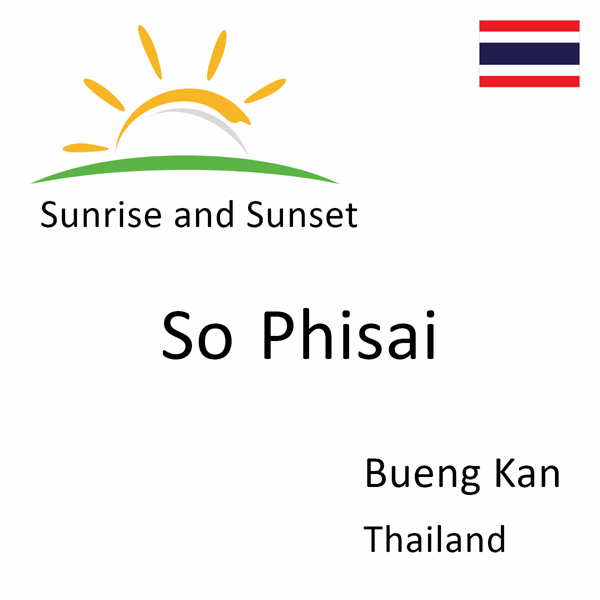 Sunrise and sunset times for So Phisai, Bueng Kan, Thailand