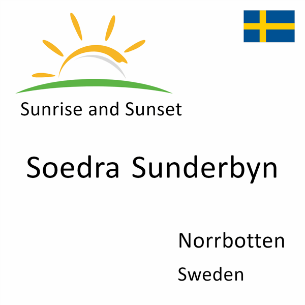 Sunrise and sunset times for Soedra Sunderbyn, Norrbotten, Sweden