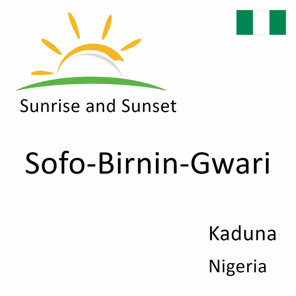 Sunrise and sunset times for Sofo-Birnin-Gwari, Kaduna, Nigeria