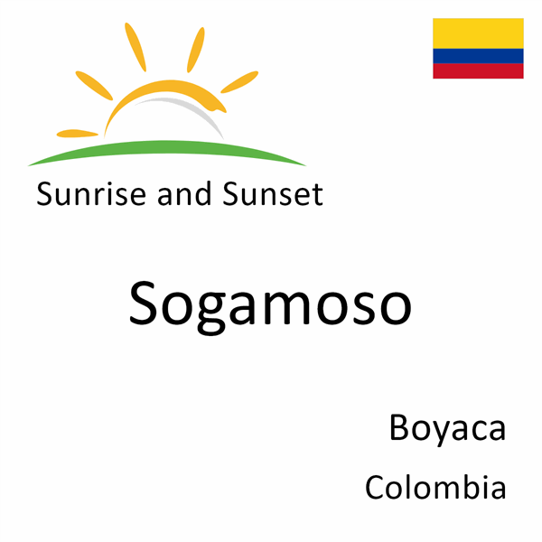 Sunrise and sunset times for Sogamoso, Boyaca, Colombia