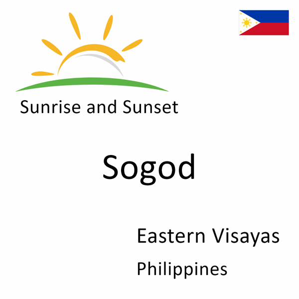 Sunrise and sunset times for Sogod, Eastern Visayas, Philippines