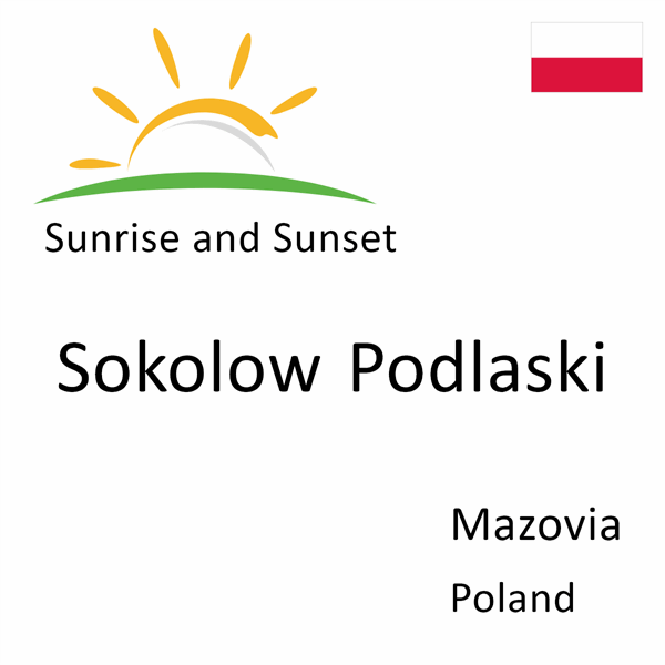 Sunrise and sunset times for Sokolow Podlaski, Mazovia, Poland
