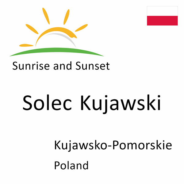 Sunrise and sunset times for Solec Kujawski, Kujawsko-Pomorskie, Poland