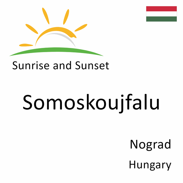 Sunrise and sunset times for Somoskoujfalu, Nograd, Hungary