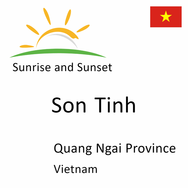 Sunrise and sunset times for Son Tinh, Quang Ngai Province, Vietnam