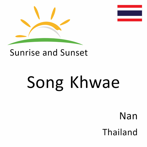 Sunrise and sunset times for Song Khwae, Nan, Thailand