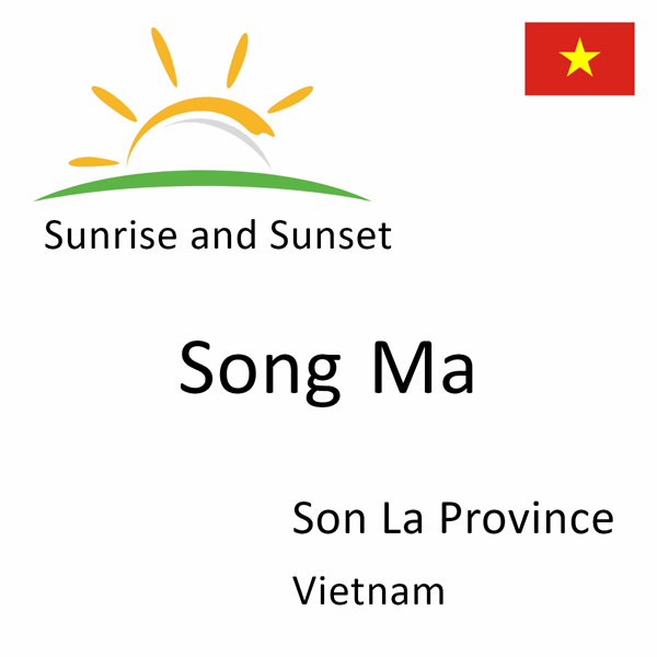 Sunrise and sunset times for Song Ma, Son La Province, Vietnam