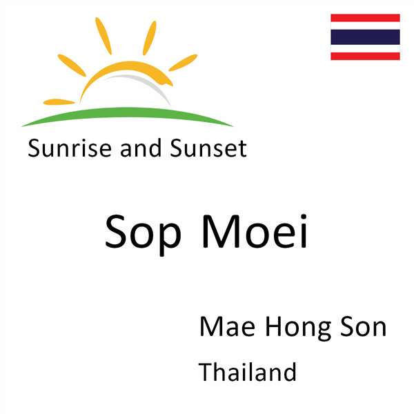 Sunrise and sunset times for Sop Moei, Mae Hong Son, Thailand