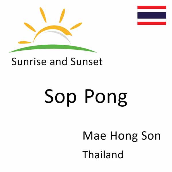 Sunrise and sunset times for Sop Pong, Mae Hong Son, Thailand