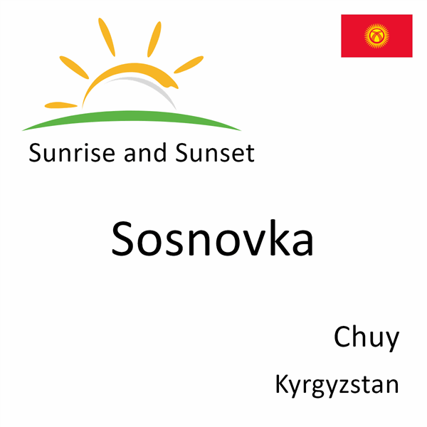 Sunrise and sunset times for Sosnovka, Chuy, Kyrgyzstan
