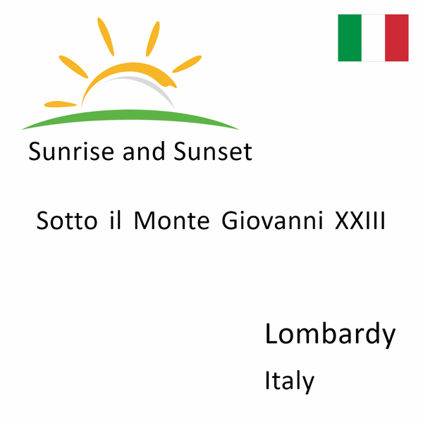 Sunrise and sunset times for Sotto il Monte Giovanni XXIII, Lombardy, Italy