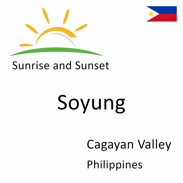 Sunrise and sunset times for Soyung, Cagayan Valley, Philippines