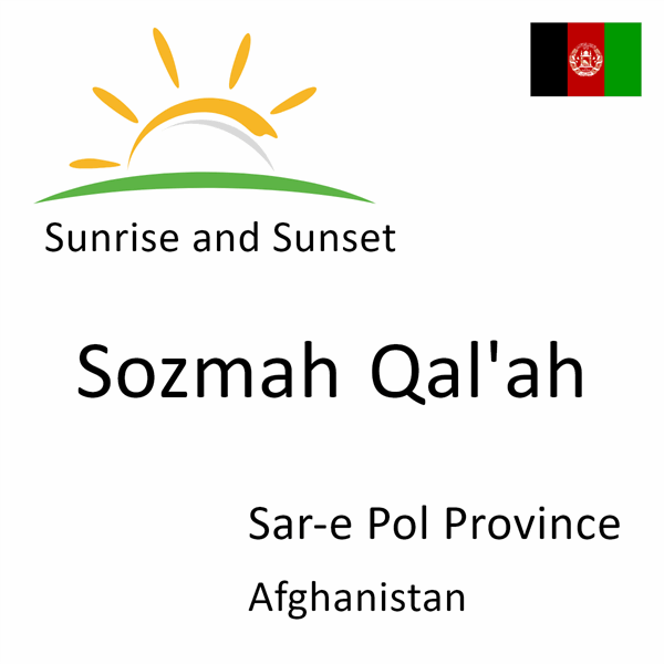 Sunrise and sunset times for Sozmah Qal'ah, Sar-e Pol Province, Afghanistan