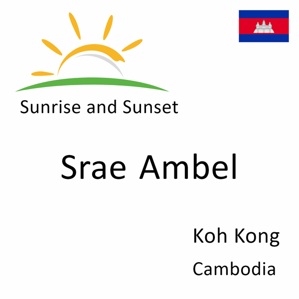 Sunrise and sunset times for Srae Ambel, Koh Kong, Cambodia