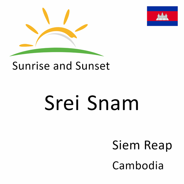 Sunrise and sunset times for Srei Snam, Siem Reap, Cambodia