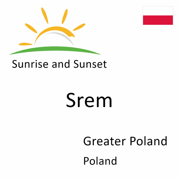 Sunrise and sunset times for Srem, Greater Poland, Poland