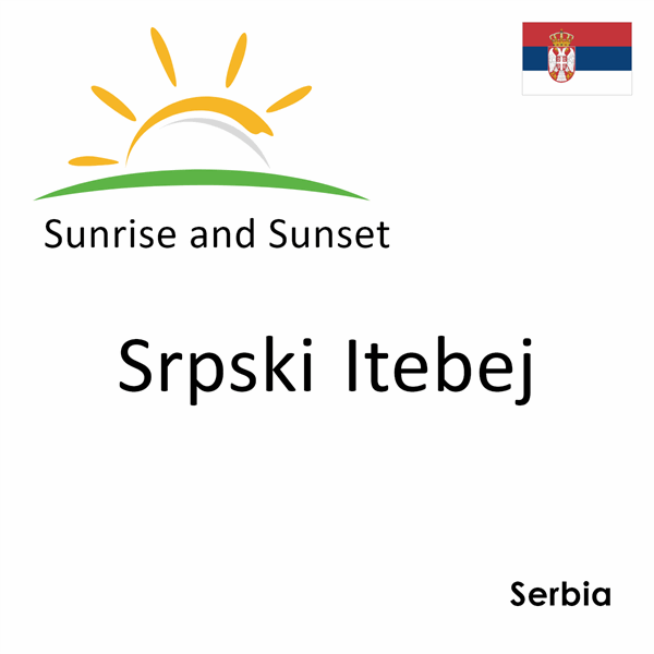 Sunrise and sunset times for Srpski Itebej, Serbia