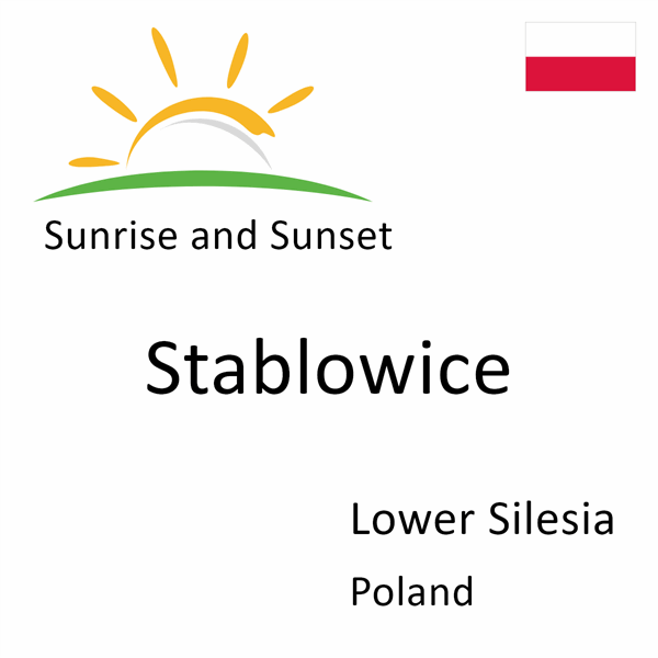 Sunrise and sunset times for Stablowice, Lower Silesia, Poland