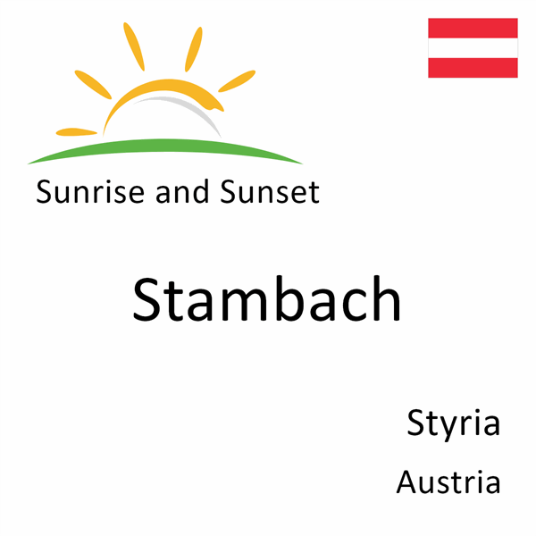 Sunrise and sunset times for Stambach, Styria, Austria