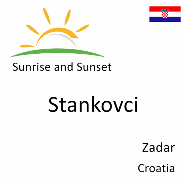 Sunrise and sunset times for Stankovci, Zadar, Croatia