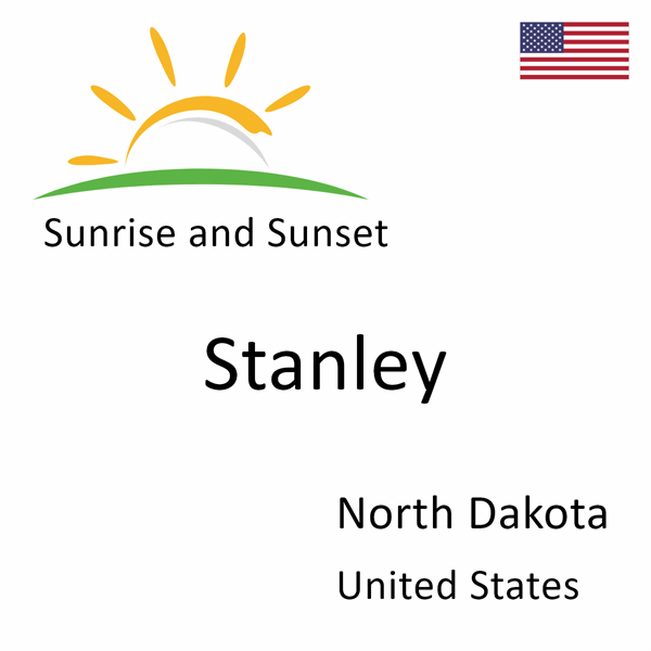 Sunrise and sunset times for Stanley, North Dakota, United States