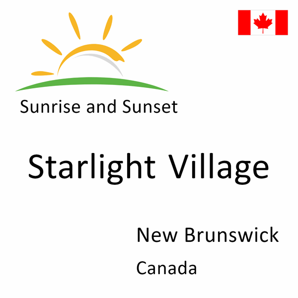 Sunrise and sunset times for Starlight Village, New Brunswick, Canada