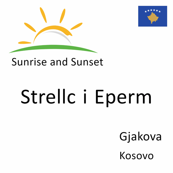Sunrise and sunset times for Strellc i Eperm, Gjakova, Kosovo