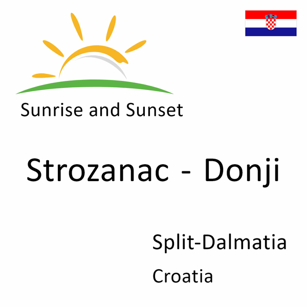 Sunrise and sunset times for Strozanac - Donji, Split-Dalmatia, Croatia