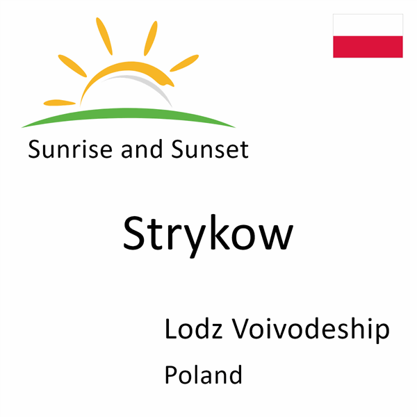 Sunrise and sunset times for Strykow, Lodz Voivodeship, Poland