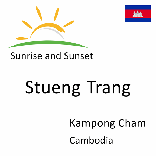 Sunrise and sunset times for Stueng Trang, Kampong Cham, Cambodia