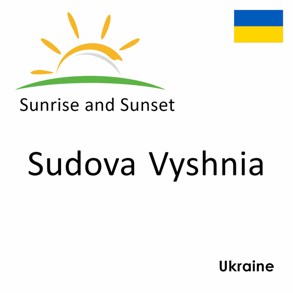 Sunrise and sunset times for Sudova Vyshnia, Ukraine