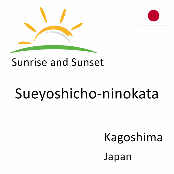 Sunrise and sunset times for Sueyoshicho-ninokata, Kagoshima, Japan