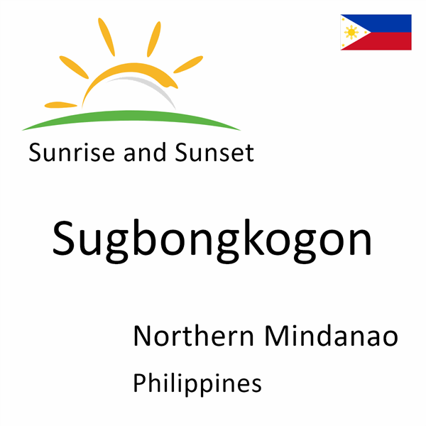 Sunrise and sunset times for Sugbongkogon, Northern Mindanao, Philippines