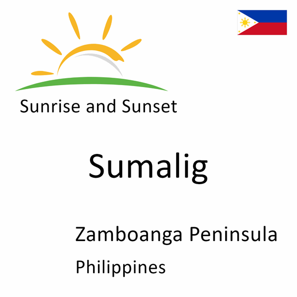 Sunrise and sunset times for Sumalig, Zamboanga Peninsula, Philippines