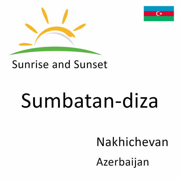 Sunrise and sunset times for Sumbatan-diza, Nakhichevan, Azerbaijan