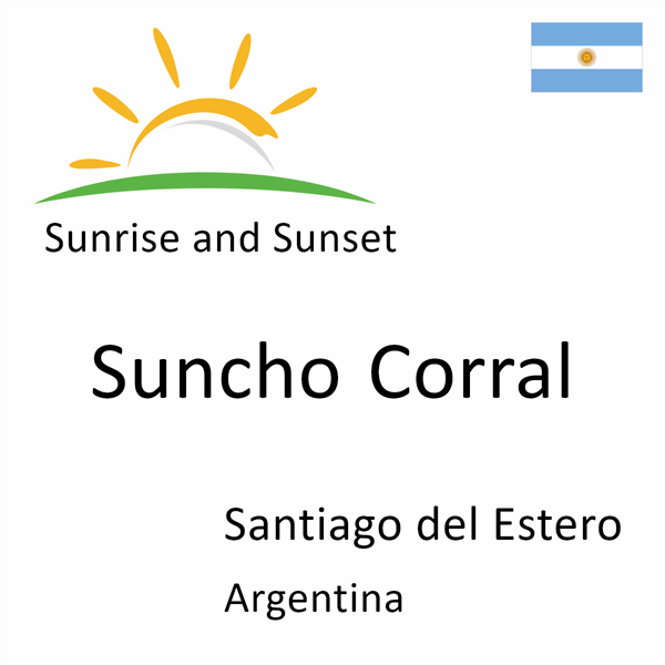 Sunrise and sunset times for Suncho Corral, Santiago del Estero, Argentina