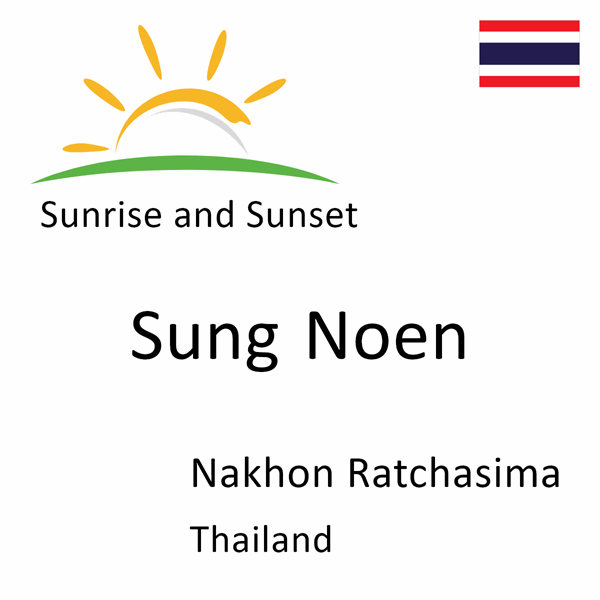 Sunrise and sunset times for Sung Noen, Nakhon Ratchasima, Thailand