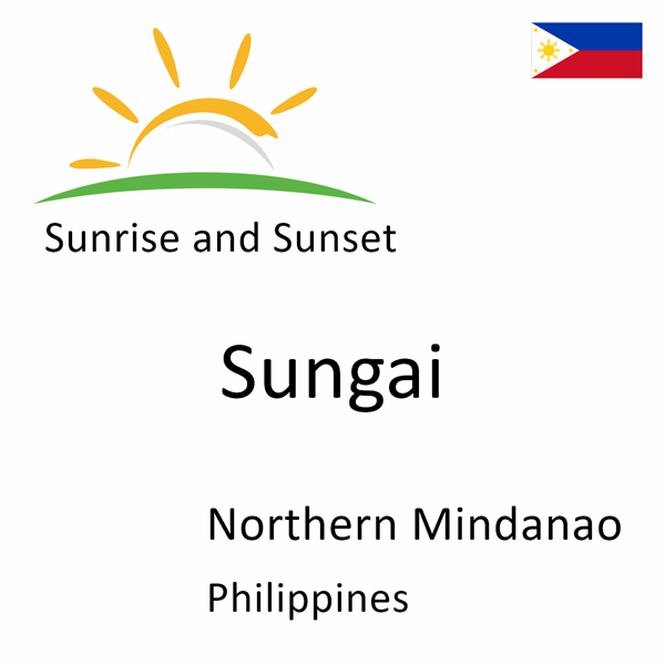 Sunrise and sunset times for Sungai, Northern Mindanao, Philippines