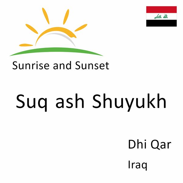 Sunrise and sunset times for Suq ash Shuyukh, Dhi Qar, Iraq