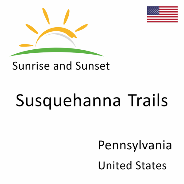 Sunrise and sunset times for Susquehanna Trails, Pennsylvania, United States