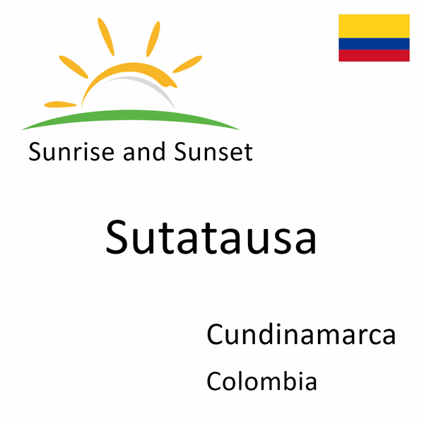 Sunrise and sunset times for Sutatausa, Cundinamarca, Colombia