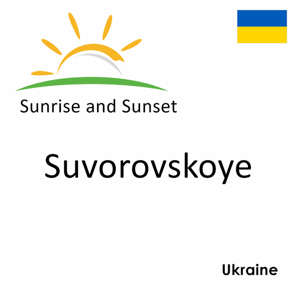 Sunrise and sunset times for Suvorovskoye, Ukraine